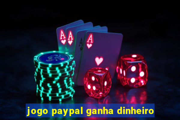 jogo paypal ganha dinheiro